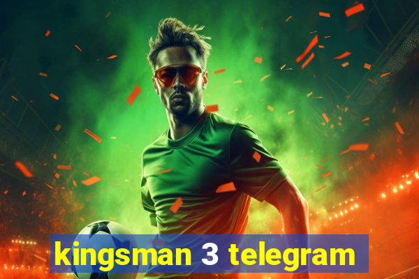 kingsman 3 telegram